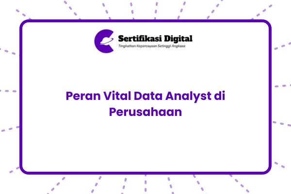 Peran Vital Data Analyst di Perusahaan