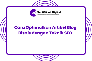 Cara Optimalkan Artikel Blog Bisnis dengan Teknik SEO