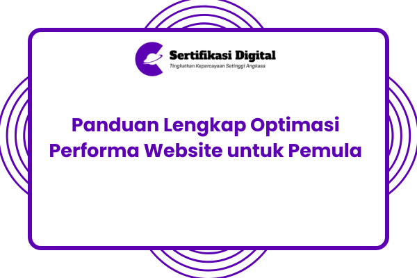 Panduan Lengkap Optimasi Performa Website untuk Pemula