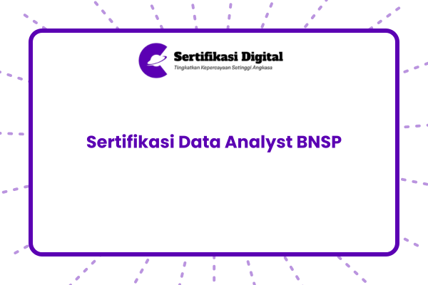 Panduan Lengkap Sertifikasi Data Analyst BNSP untuk Profesional Muda