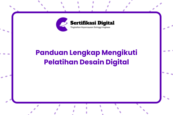 Panduan Lengkap Mengikuti Pelatihan Desain Digital Profesional