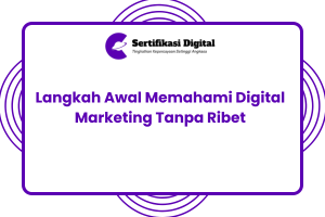 Langkah Awal Memahami Digital Marketing Tanpa Ribet