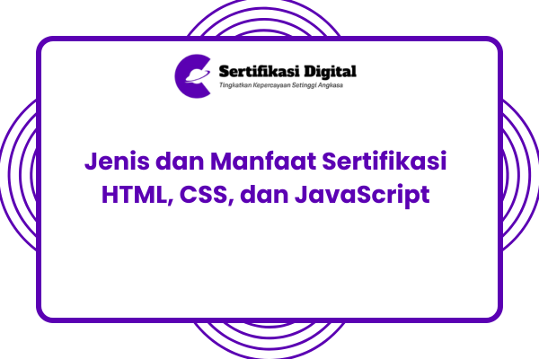 Jenis dan Manfaat Sertifikasi HTML, CSS, dan JavaScript