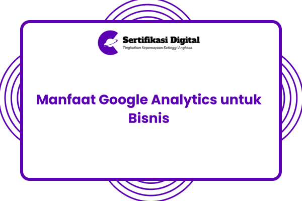 Manfaat Google Analytics untuk Bisnis