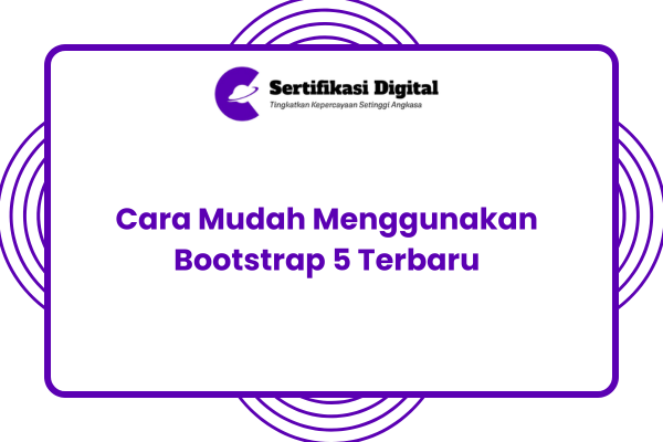 Cara Mudah Menggunakan Bootstrap 5 Terbaru