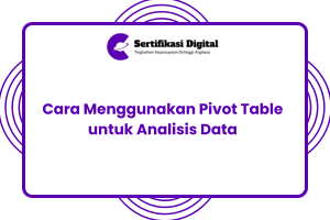 Cara Menggunakan Pivot Table untuk Analisis Data