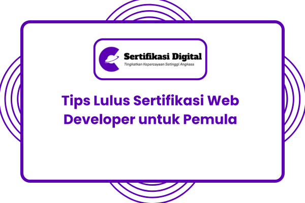 Tips Lulus Sertifikasi Web Developer untuk Pemula dan Profesional