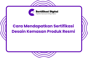 Cara Mendapatkan Sertifikasi Desain Kemasan Produk Resmi