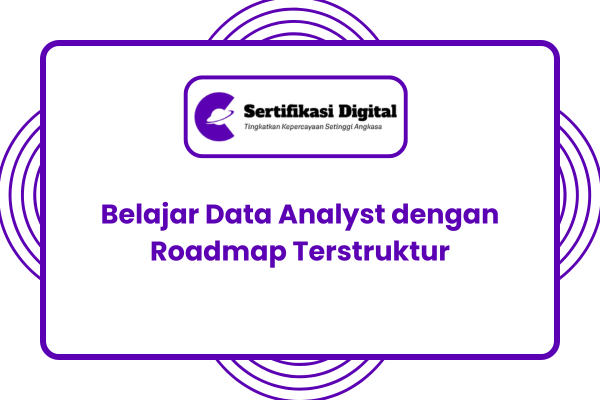 Belajar Data Analyst dengan Roadmap Terstruktur